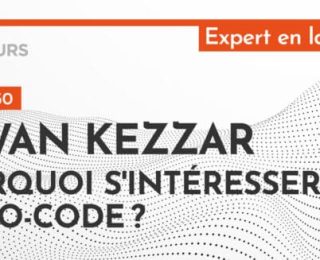 [PODCAST] Erwan Kezzar : Pourquoi s’intéresser au no-code ?