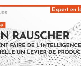 [PODCAST] John Rauscher : Comment faire de l’intelligence artificielle un levier de productivité ?