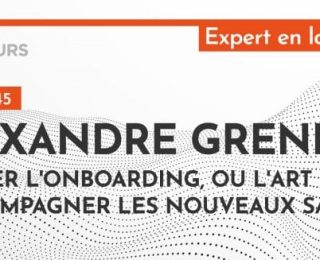 [PODCAST] Alexandre Grenier : Soigner l’onboarding, ou l’art d’accompagner les nouveaux salariés