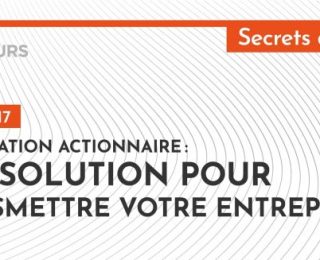 [Podcast] La fondation actionnaire : une solution pour transmettre votre entreprise ?