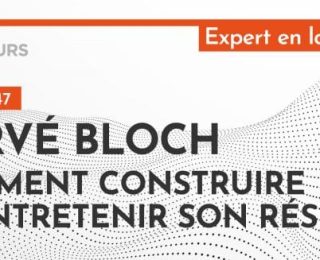 [PODCAST] Hervé Bloch : Comment construire et entretenir son réseau ?