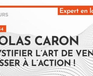 [PODCAST] Nicolas Caron : Démystifier l’art de vendre… et passer à l’action !